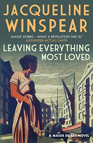 Leaving Everything Most Loved: The bestselling inter-war mystery series (Maisie Dobbs)